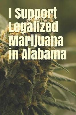 I Support Legalized Marijuana in Alabama: Blank Lined Journal