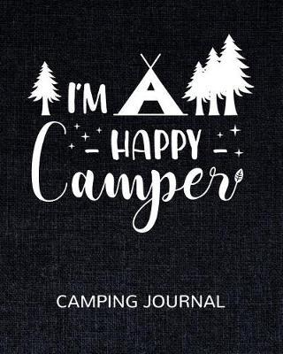 I'm a Happy Camper Camping Journal: Family Camping Activities and Memories Journal. Plan and Record Your Family Camping Adventures.