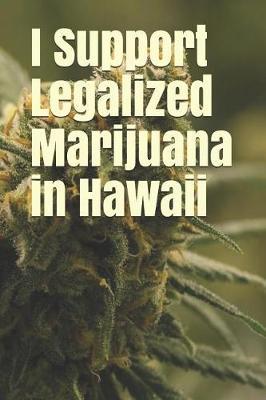 I Support Legalized Marijuana in Hawaii: Blank Lined Journal