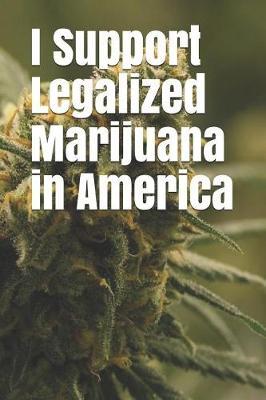 I Support Legalized Marijuana in America: Blank Lined Journal