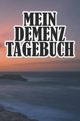Mein Demenztagebuch: Punktiertes Notizbuch Mit 120 Seiten F r Alle Notizen, Termine, Skizzen, Eintr ge, Erlebnisse Und Bekanntschaften - Eine Sch ne Geschenkidee F r Demenzkranke