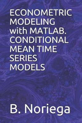 Econometric Modeling with Matlab. Conditional Mean Time Series Models