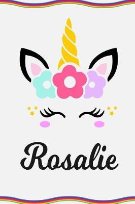 Rosalie: Personal Notebook Personal Diary Unicorn Notebook Personalized Journal Customized Journal Unicorn Lover Gift Personal Name Notebook