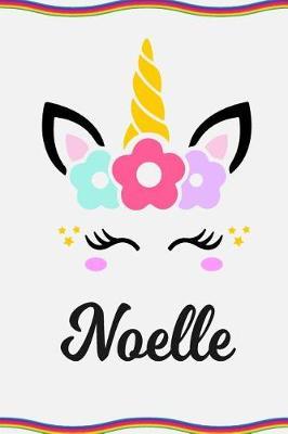 Noelle: Personal Notebook Personal Diary Unicorn Notebook Personalized Journal Customized Journal Unicorn Lover Gift Personal Name Notebook