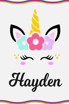Hayden: Personal Notebook Personal Diary Unicorn Notebook Personalized Journal Customized Journal Unicorn Lover Gift Personal Name Notebook