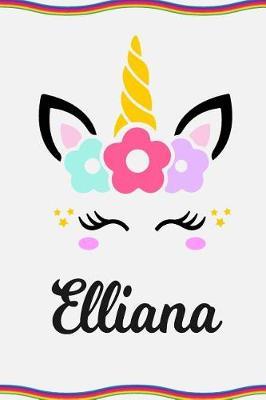 Elliana: Personal Notebook Personal Diary Unicorn Notebook Personalized Journal Customized Journal Unicorn Lover Gift Personal Name Notebook