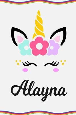 Alayna: Personal Notebook Personal Diary Unicorn Notebook Personalized Journal Customized Journal Unicorn Lover Gift Personal Name Notebook
