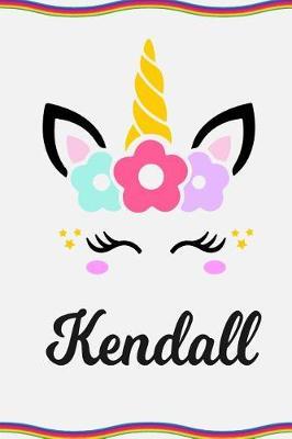 Kendall: Personal Notebook Personal Diary Unicorn Notebook Personalized Journal Customized Journal Unicorn Lover Gift Personal Name Notebook