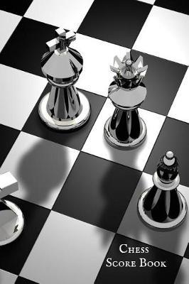 Chess Score Book: Ultimate guide Book to record games, Tactics, strategy & Log wins - Chess Moves Note Book- Chess Journal & Scoresheet