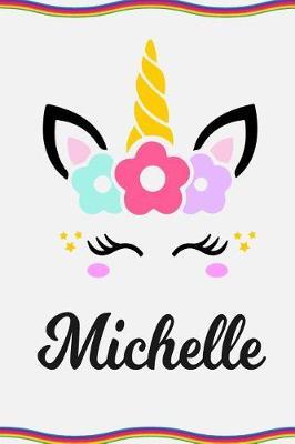 Michelle: Personal Notebook Personal Diary Unicorn Notebook Personalized Journal Customized Journal Unicorn Lover Gift Personal Name Notebook