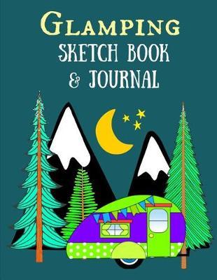 Glamping Sketch Book & Journal: Great Note Book & Sketch Book to Record All Your Fun