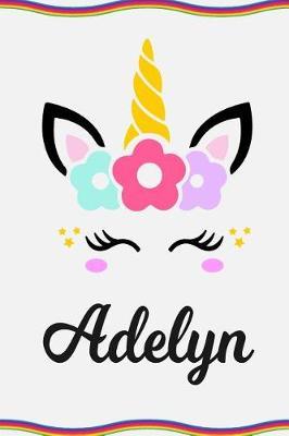Adelyn: Personal Notebook Personal Diary Unicorn Notebook Personalized Journal Customized Journal Unicorn Lover Gift Personal Name Notebook