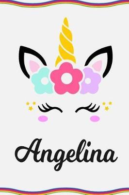 Angelina: Personal Notebook Personal Diary Unicorn Notebook Personalized Journal Customized Journal Unicorn Lover Gift Personal Name Notebook
