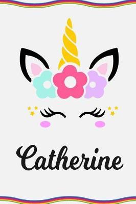 Catherine: Personal Notebook Personal Diary Unicorn Notebook Personalized Journal Customized Journal Unicorn Lover Gift Personal Name Notebook