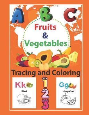 Fruits & Vegetables Tracing and Coloring: Preschool Tracing and Coloring Book with Fun, Learning Fruits and Vegetables, Easy and Relaxing Coloring Pages, Large 8.5 X 11 Inch Pages (Perfect for Toddler, Kids Ages 2-5)