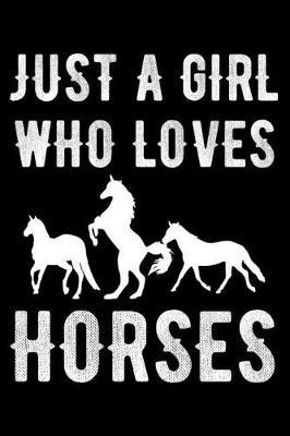 Just A Girl Who Loves Horses: 6x9 Notebook, Ruled, Funny Horse Lover Journal To Write In For Girls, Horse Riding Diary, Draw And Write Exercise Book, Composition Notebook for Cowgirls