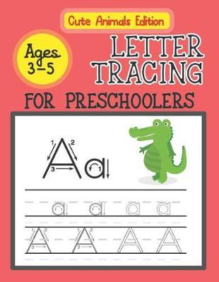 Letter Tracing for Preschoolers Ages 3-5: Preschool Practice Handwriting Workbook: Pre K, Kindergarten and Kids Ages 3-5 Reading and Writing