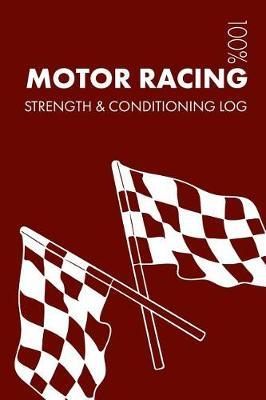 Motor Racing Strength and Conditioning Log: Daily Motor Racing Training Workout Journal and Fitness Diary for Racing Driver and Instructor - Notebook
