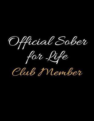 Official Sober for Life Club Member: Lined Daily Sobriety Writing Notebook and Relapse Prevention Journal