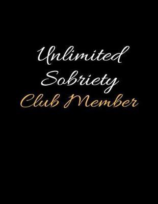 Unlimited Sobriety Club Member: Lined Daily Sobriety Writing Notebook and Relapse Prevention Journal