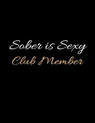 Sober Is Sexy Club Member: Lined Recovery Journal and Relapse Prevention Writing Notebook