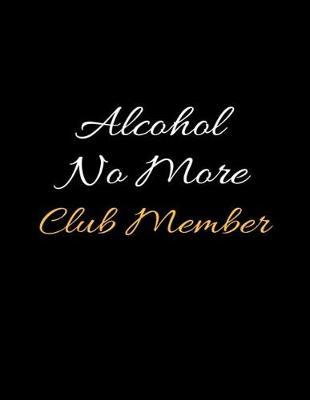 Alcohol No More Club Member: Lined Recovery Journal and Relapse Prevention Writing Notebook