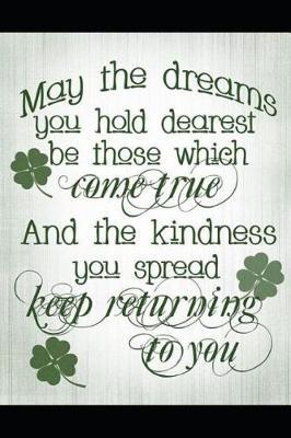 May the Dreams You Hold: Journal Notebook, Blank Sketchbook to Write In, to Sketch In, to Draw In, Gifts for St Patricks Day and Irish