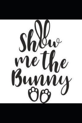 Show Me the Bunny: Sketchbook Journal to Write In, 40 Days of Lent Journal Notebook, Lent Activity or Diary Book, Lenten Gratitude Journal, Easter Gift for Girls or Boys