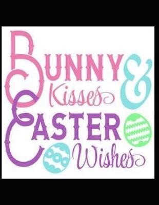Bunny Kisses Easter Wishes: Notebook Journal to Write In, 40 Days of Lent Diary Book, Gifts for Easter for Kids, Gifts for Lent for Girls or Boys