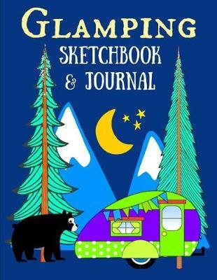 Glamping Sketchbook & Journal: Record All Your Glamping & Camping Adventures in This Sketch Notebook