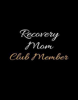 Recovery Mom Club Member: Daily Sobriety and Relapse Prevention Lined Writing Notebook
