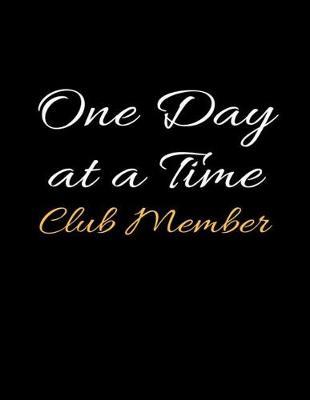 One Day at a Time Club Member: Daily Sobriety and Relapse Prevention Lined Writing Notebook