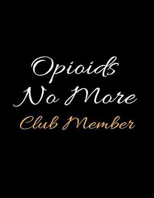 Opioids Club Member: Recovery Journal and Relapse Prevention Lined Writing Notebook