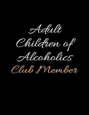 Adult Children of Alcoholics Club Member: Daily Sobriety and Relapse Prevention Lined Writing Notebook