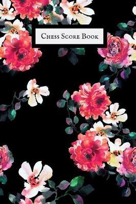 Chess Score Book: Ultimate guide Book to record games, Tactics, strategy & Log wins - Chess Moves Note Book- Chess Journal & Scoresheet