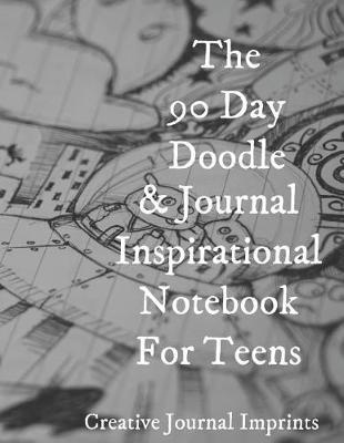 The 90 Day Doodle & Journal Inspirational Notebook for Teens