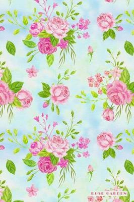 Rose Garden: Planting Species Pruning Flowers Daily Notebook Journal Diary Notepad