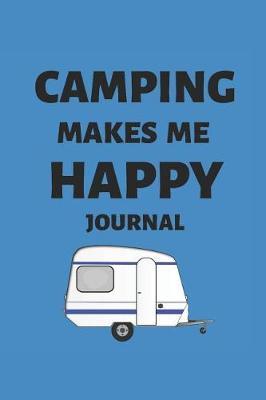 Camping Makes Me Happy Journal: Campers Travel Log Book