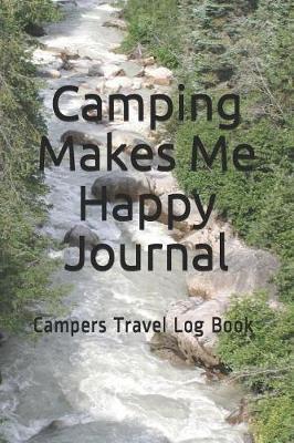 Camping Makes Me Happy Journal: Campers Travel Log Book