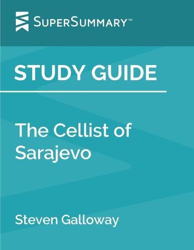 Study Guide: The Cellist of Sarajevo by Steven Galloway (SuperSummary)