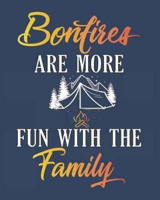 Bonfires Are More Fun with the Family: Family Camping Planner and Journal