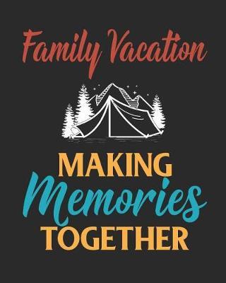 Family Vacation Making Memories Together: Family Camping Planner and Journal