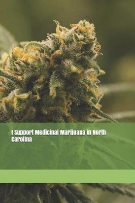 I Support Medicinal Marijuana in North Carolina: Blank Lined Journal for Legalization Advocates of Marijuana, Hemp, and Cannabis