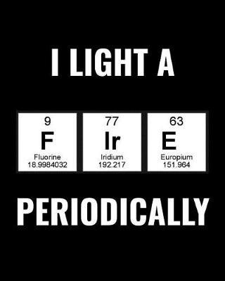 I Light A Fire Periodically: Family Travel Journal, Custom Camping Diary, Glamping Travel Log Book, Adventure Tracker Memory Keepsake