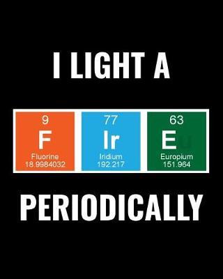 I Light A Fire Periodically: Travel Journal, Custom Camping Diary, Glamping Travel Log Book, Adventure Tracker Memory Keepsake