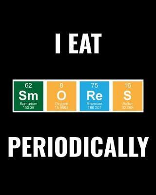 I Eat Smores Periodically: Family Travel Journal, Custom Camping Diary, Glamping Travel Log Book, Adventure Tracker Memory Keepsake