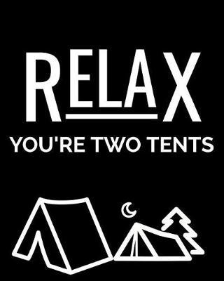 Relax You're Two Tents: Friends Travel Journal, Custom Camping Diary, Glamping Travel Log Book, Adventure Tracker Memory Keepsake