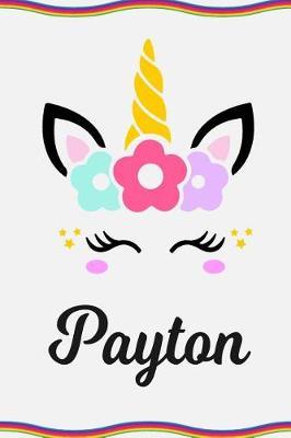 Payton: Personal Notebook Personal Diary Unicorn Notebook Personalized Journal Customized Journal Unicorn Lover Gift Personal Name Notebook