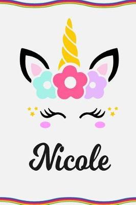 Nicole: Personal Notebook Personal Diary Unicorn Notebook Personalized Journal Customized Journal Unicorn Lover Gift Personal Name Notebook