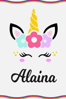 Alaina: Personal Notebook Personal Diary Unicorn Notebook Personalized Journal Customized Journal Unicorn Lover Gift Personal Name Notebook